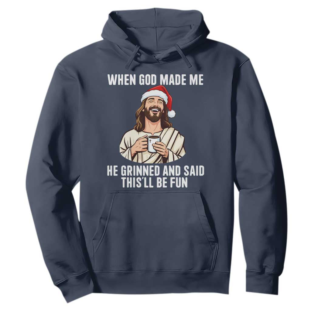 Funny Jesus Christian Christmas Hoodie When God Made Me He Grinned And Said This Will Be Fun TS14 Navy Print Your Wear