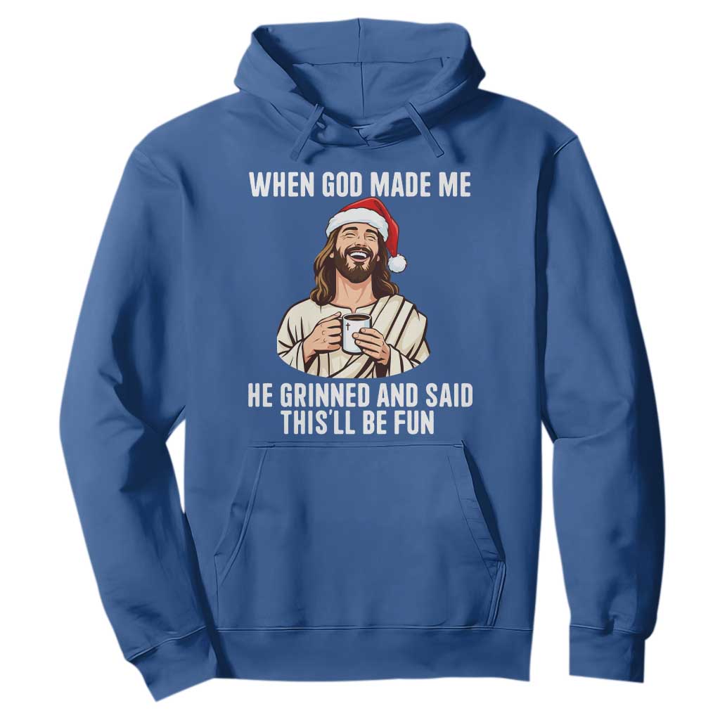 Funny Jesus Christian Christmas Hoodie When God Made Me He Grinned And Said This Will Be Fun TS14 Royal Blue Print Your Wear