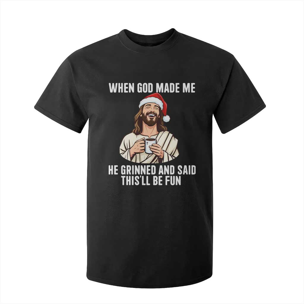 Funny Jesus Christian Christmas T Shirt For Kid When God Made Me He Grinned And Said This Will Be Fun TS14 Black Print Your Wear