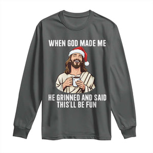 Funny Jesus Christian Christmas Long Sleeve Shirt When God Made Me He Grinned And Said This Will Be Fun TS14 Dark Heather Print Your Wear