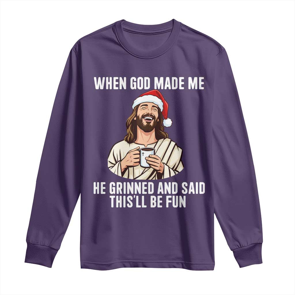 Funny Jesus Christian Christmas Long Sleeve Shirt When God Made Me He Grinned And Said This Will Be Fun TS14 Purple Print Your Wear