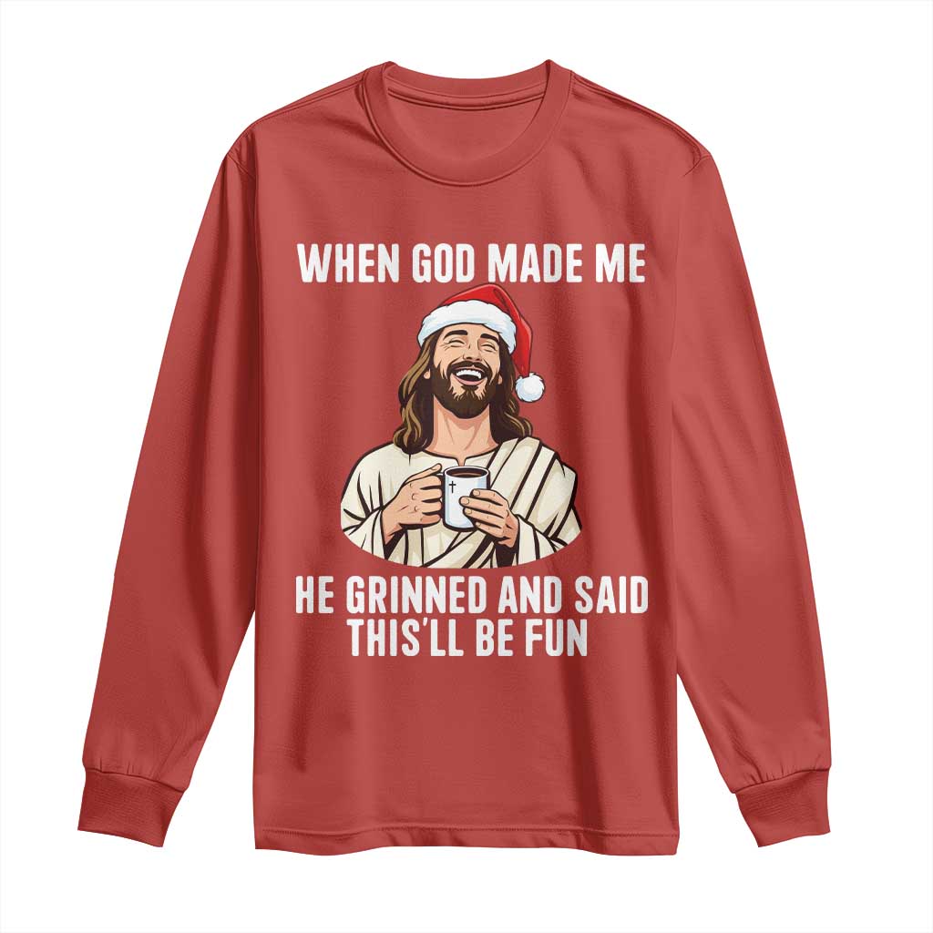 Funny Jesus Christian Christmas Long Sleeve Shirt When God Made Me He Grinned And Said This Will Be Fun TS14 Red Print Your Wear