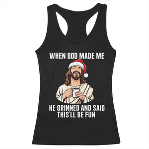 Funny Jesus Christian Christmas Racerback Tank Top When God Made Me He Grinned And Said This Will Be Fun - Print Your Wear