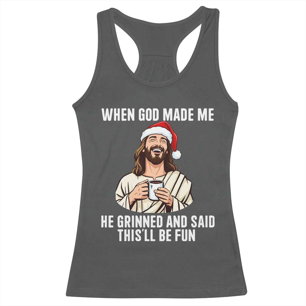 Funny Jesus Christian Christmas Racerback Tank Top When God Made Me He Grinned And Said This Will Be Fun TS14 Dark Heather Print Your Wear