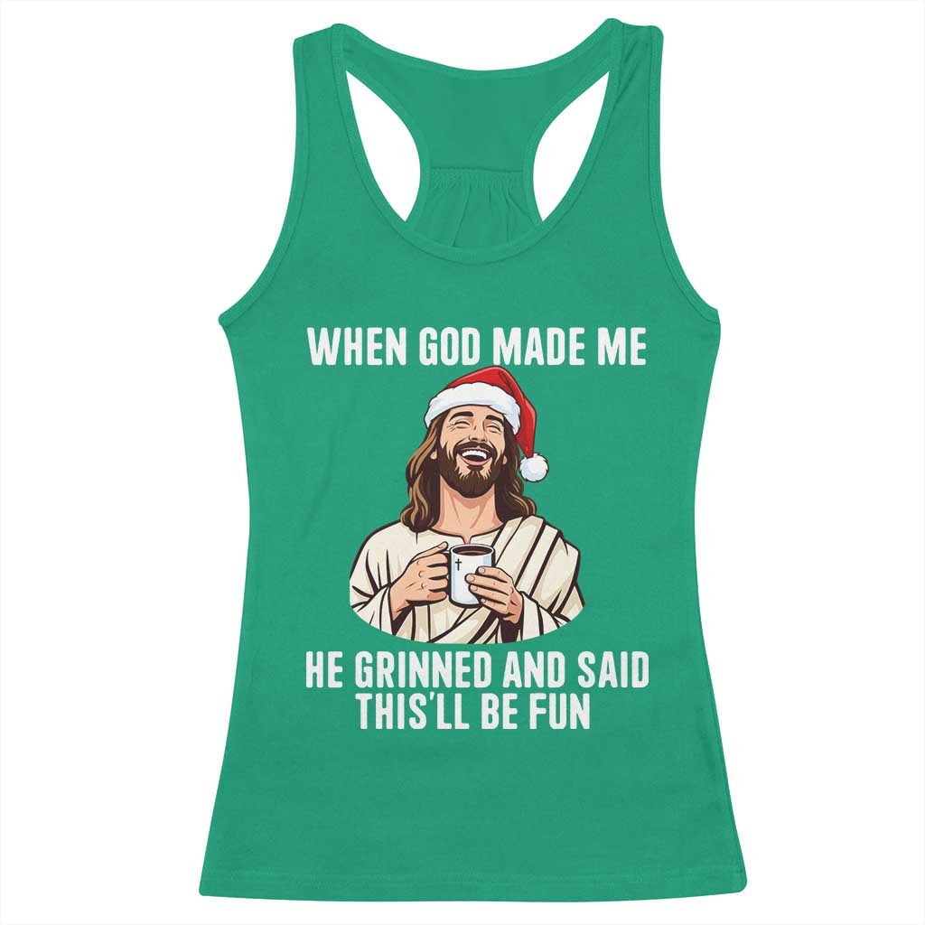 Funny Jesus Christian Christmas Racerback Tank Top When God Made Me He Grinned And Said This Will Be Fun - Print Your Wear
