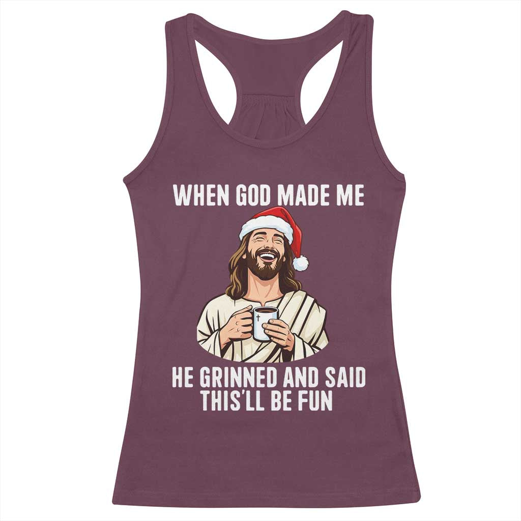 Funny Jesus Christian Christmas Racerback Tank Top When God Made Me He Grinned And Said This Will Be Fun - Print Your Wear