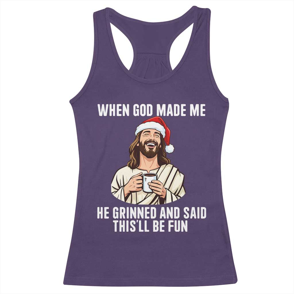 Funny Jesus Christian Christmas Racerback Tank Top When God Made Me He Grinned And Said This Will Be Fun - Print Your Wear