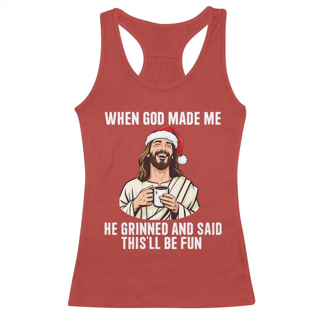 Funny Jesus Christian Christmas Racerback Tank Top When God Made Me He Grinned And Said This Will Be Fun TS14 Red Print Your Wear