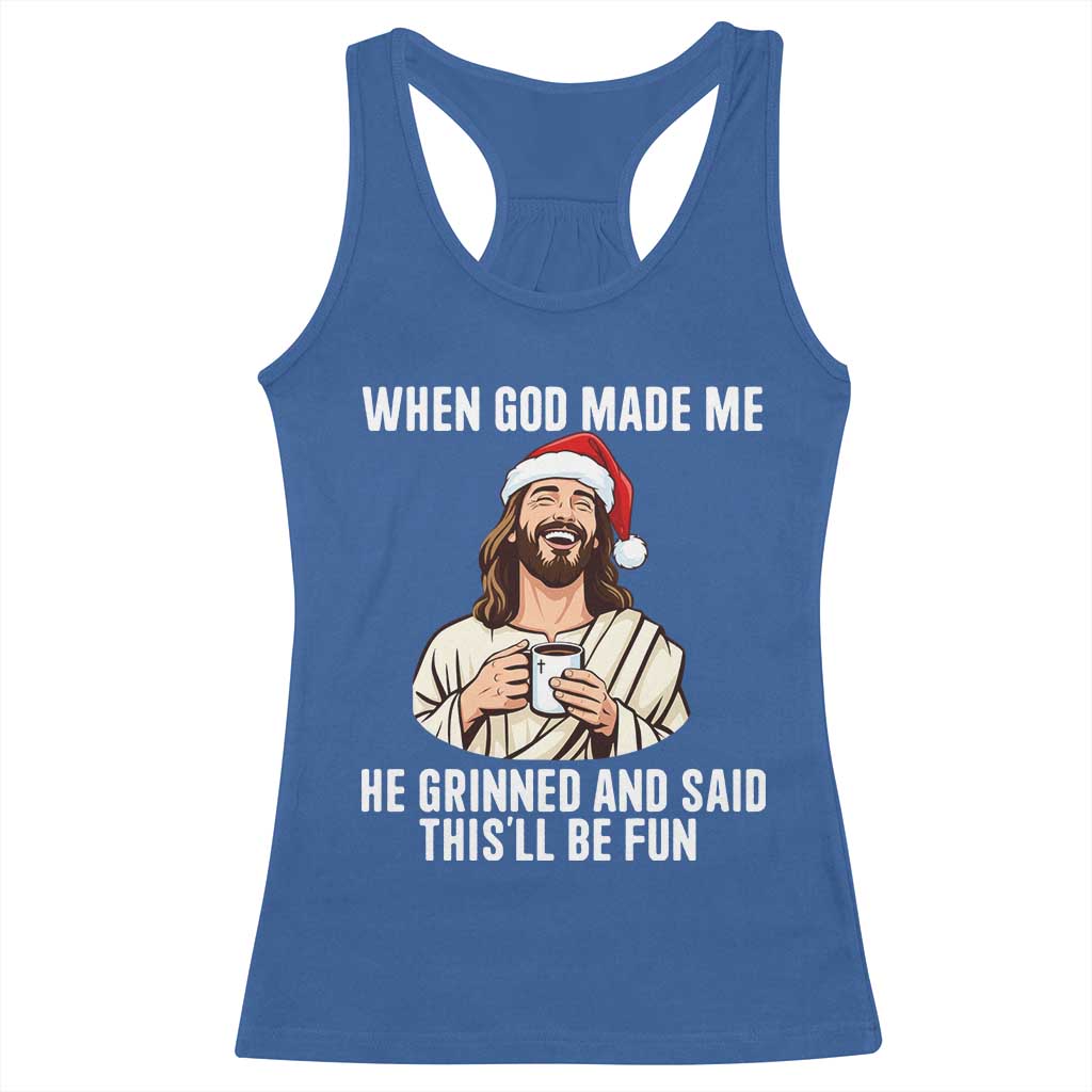Funny Jesus Christian Christmas Racerback Tank Top When God Made Me He Grinned And Said This Will Be Fun - Print Your Wear
