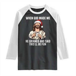 Funny Jesus Christian Christmas Raglan Shirt When God Made Me He Grinned And Said This Will Be Fun TS14 Black White Print Your Wear
