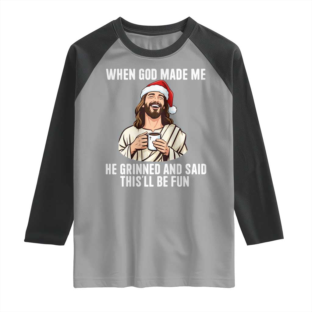 Funny Jesus Christian Christmas Raglan Shirt When God Made Me He Grinned And Said This Will Be Fun TS14 Sport Gray Black Print Your Wear