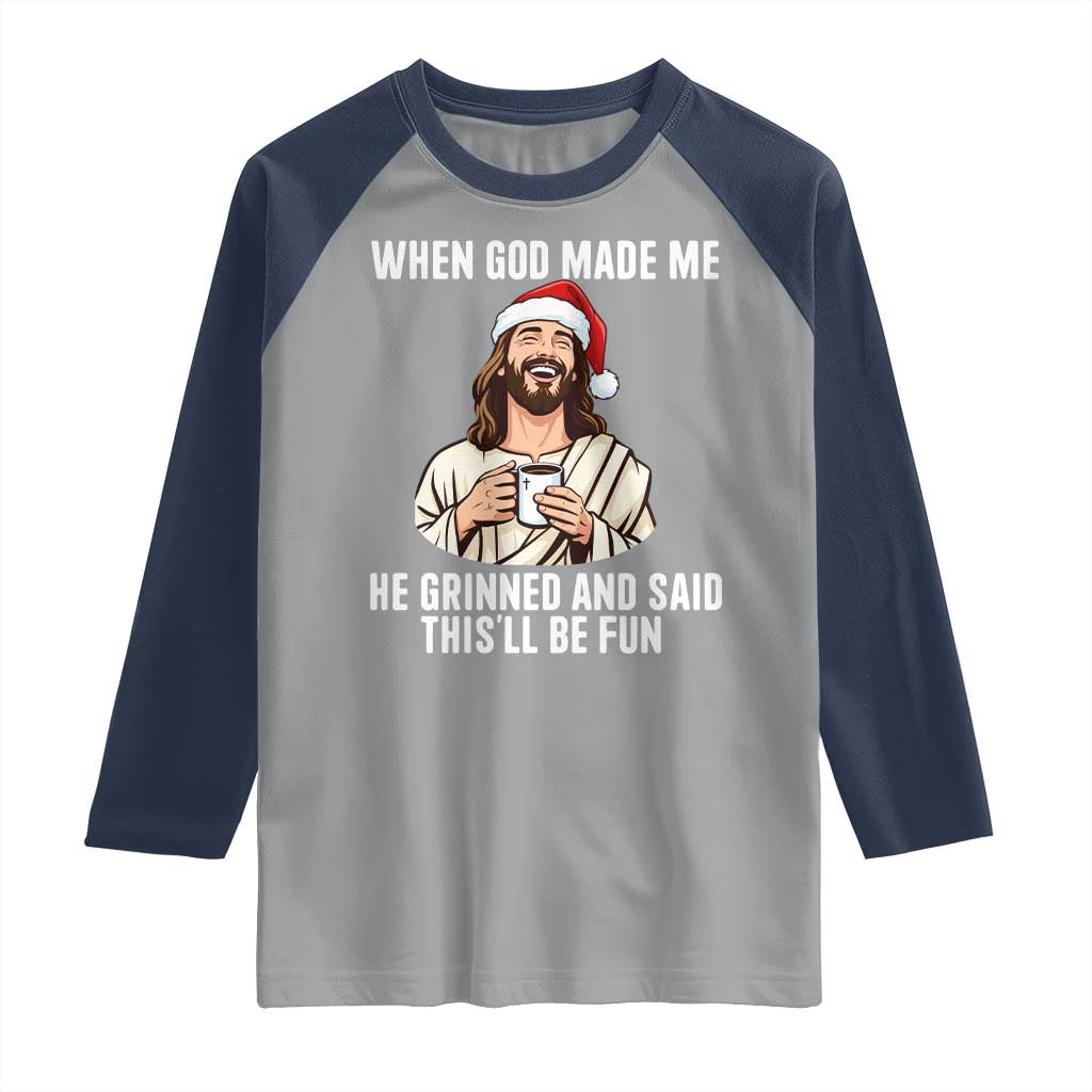 Funny Jesus Christian Christmas Raglan Shirt When God Made Me He Grinned And Said This Will Be Fun TS14 Sport Gray Navy Print Your Wear