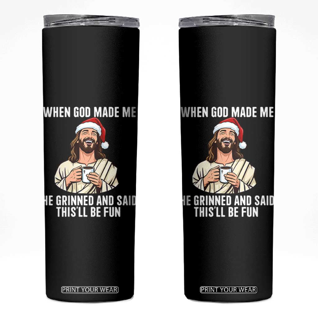 Funny Jesus Christian Christmas Skinny Tumbler When God Made Me He Grinned And Said This Will Be Fun TS14 Black Print Your Wear