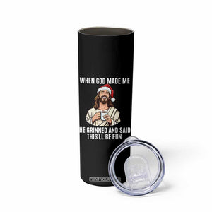 Funny Jesus Christian Christmas Skinny Tumbler When God Made Me He Grinned And Said This Will Be Fun TS14 Print Your Wear