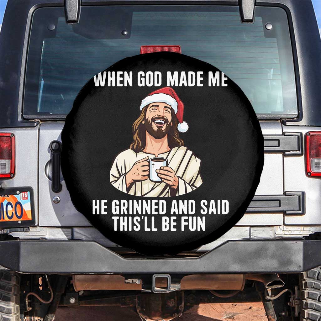 Funny Jesus Christian Christmas Spare Tire Cover When God Made Me He Grinned And Said This Will Be Fun TS14 No hole Black Print Your Wear