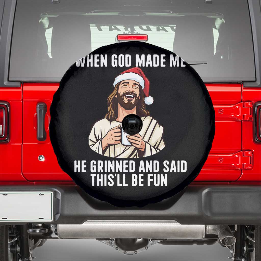 Funny Jesus Christian Christmas Spare Tire Cover When God Made Me He Grinned And Said This Will Be Fun TS14 Black Print Your Wear