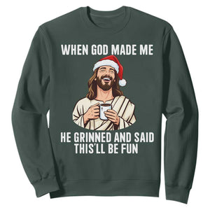 Funny Jesus Christian Christmas Sweatshirt When God Made Me He Grinned And Said This Will Be Fun TS14 Dark Forest Green Print Your Wear