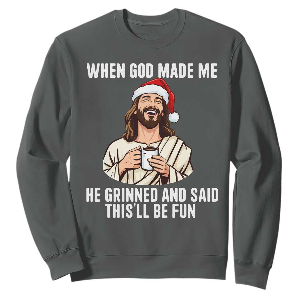 Funny Jesus Christian Christmas Sweatshirt When God Made Me He Grinned And Said This Will Be Fun TS14 Dark Heather Print Your Wear