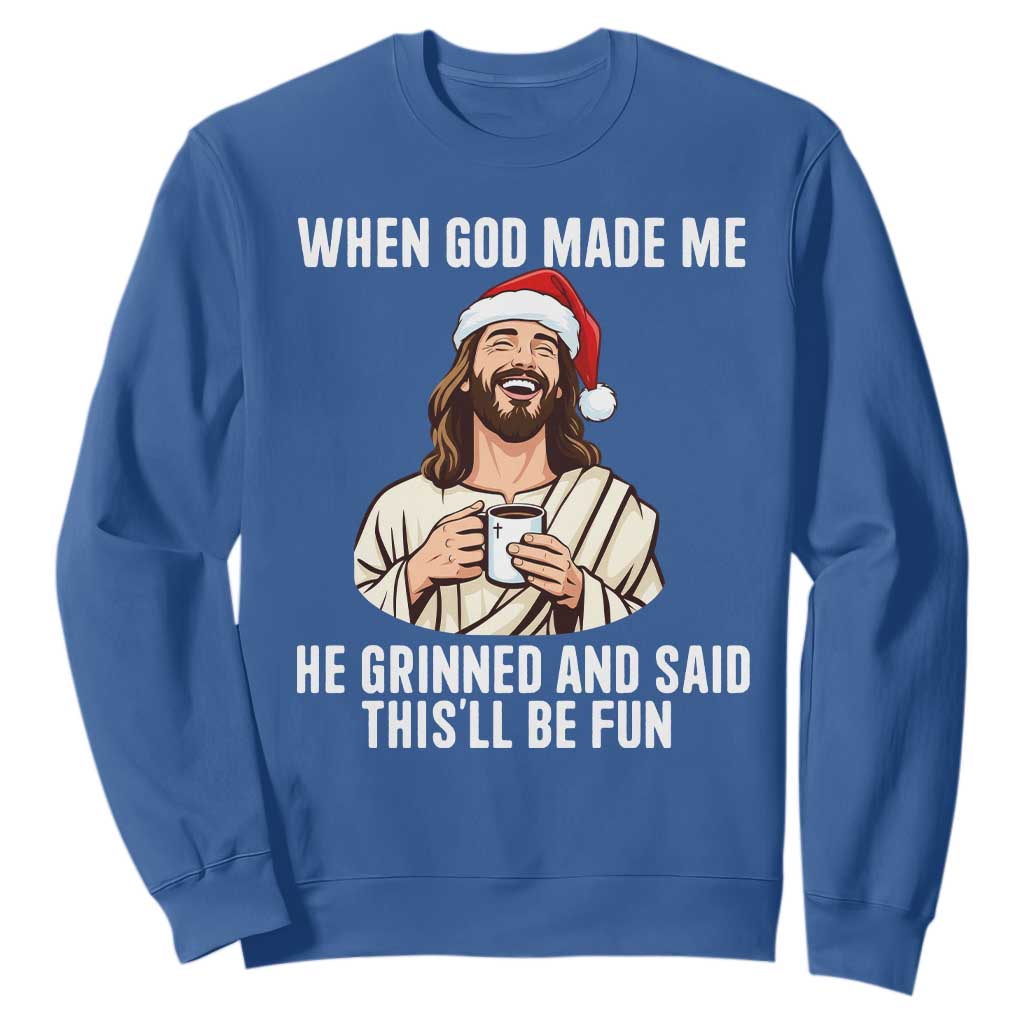 Funny Jesus Christian Christmas Sweatshirt When God Made Me He Grinned And Said This Will Be Fun TS14 Royal Blue Print Your Wear