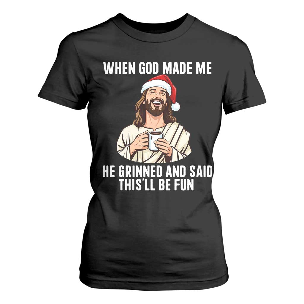 Funny Jesus Christian Christmas T Shirt For Women When God Made Me He Grinned And Said This Will Be Fun - Print Your Wear