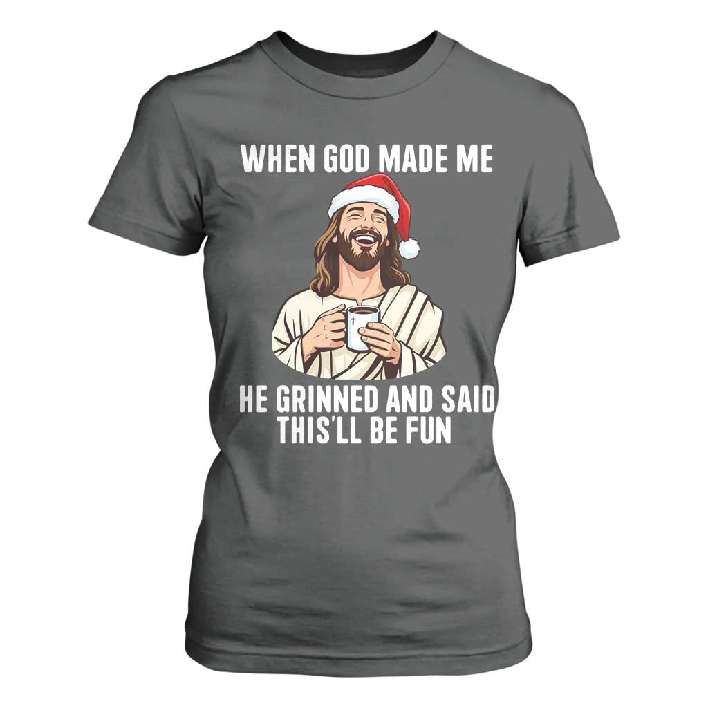 Funny Jesus Christian Christmas T Shirt For Women When God Made Me He Grinned And Said This Will Be Fun TS14 Dark Heather Print Your Wear
