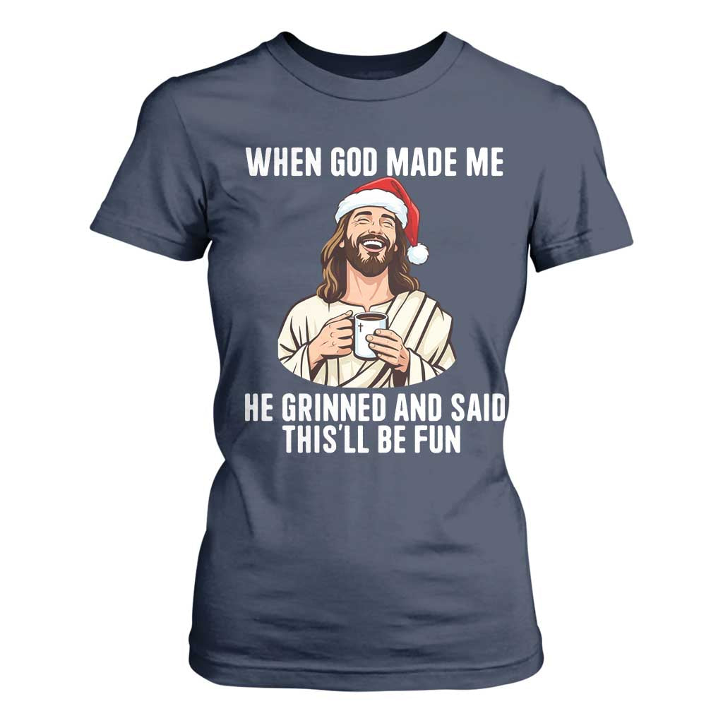 Funny Jesus Christian Christmas T Shirt For Women When God Made Me He Grinned And Said This Will Be Fun - Print Your Wear