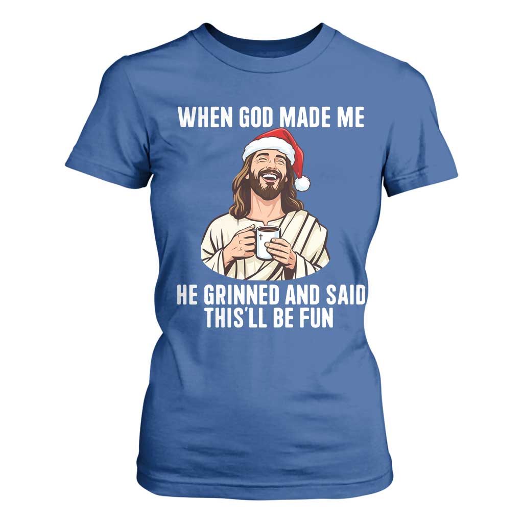 Funny Jesus Christian Christmas T Shirt For Women When God Made Me He Grinned And Said This Will Be Fun - Print Your Wear