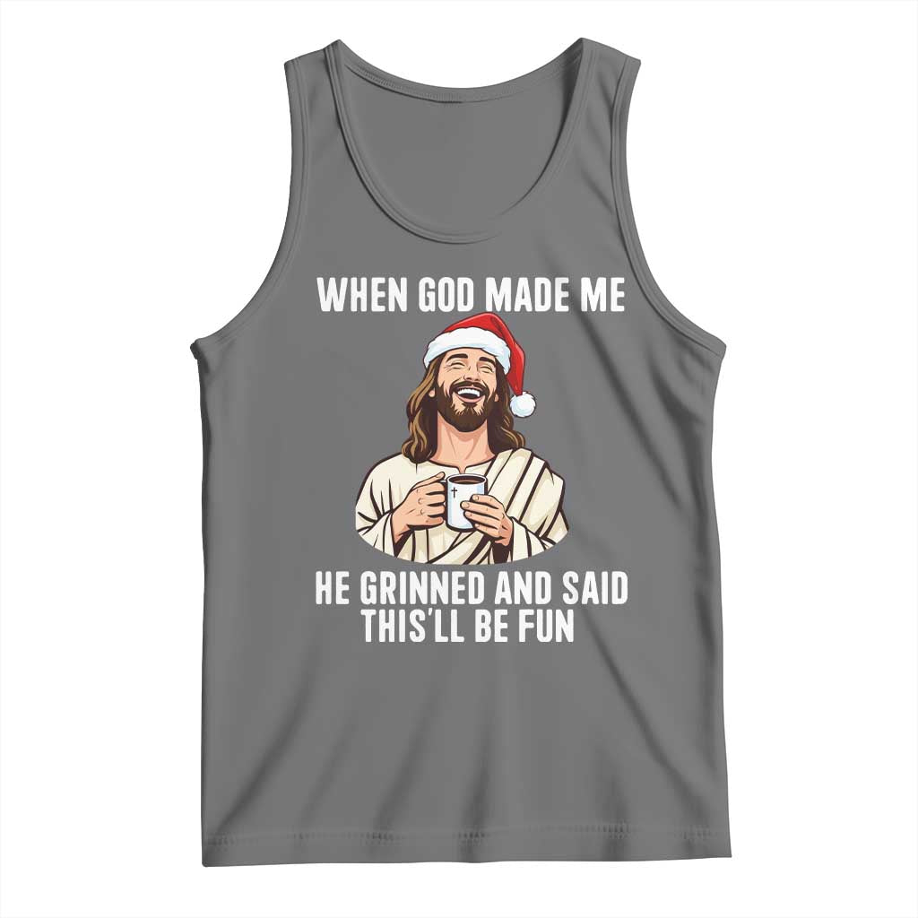 Funny Jesus Christian Christmas Tank Top When God Made Me He Grinned And Said This Will Be Fun TS14 Black Heather Print Your Wear