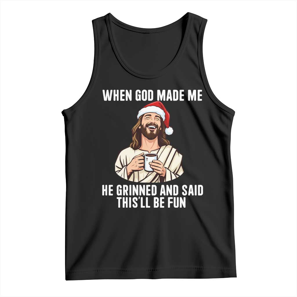 Funny Jesus Christian Christmas Tank Top When God Made Me He Grinned And Said This Will Be Fun - Print Your Wear