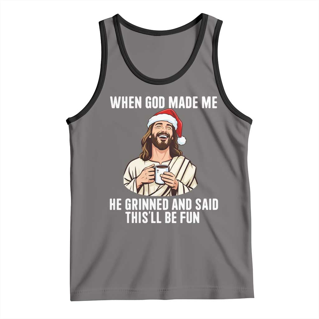 Funny Jesus Christian Christmas Tank Top When God Made Me He Grinned And Said This Will Be Fun TS14 Deep Heather Black Print Your Wear