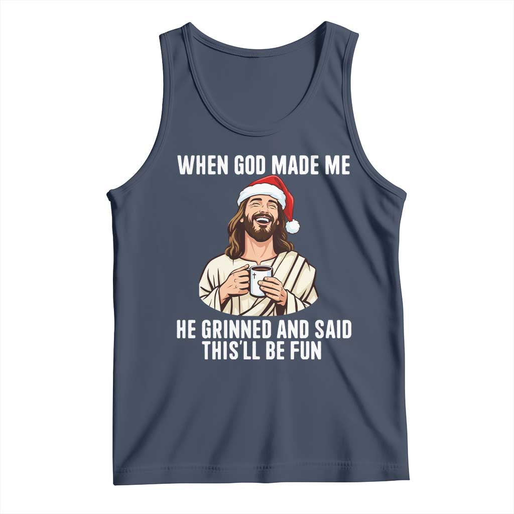 Funny Jesus Christian Christmas Tank Top When God Made Me He Grinned And Said This Will Be Fun TS14 Navy Print Your Wear