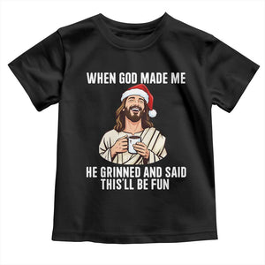 Funny Jesus Christian Christmas Toddler T Shirt When God Made Me He Grinned And Said This Will Be Fun TS14 Black Print Your Wear