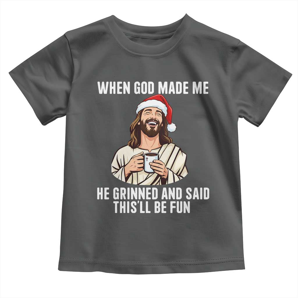 Funny Jesus Christian Christmas Toddler T Shirt When God Made Me He Grinned And Said This Will Be Fun TS14 Dark Heather Print Your Wear