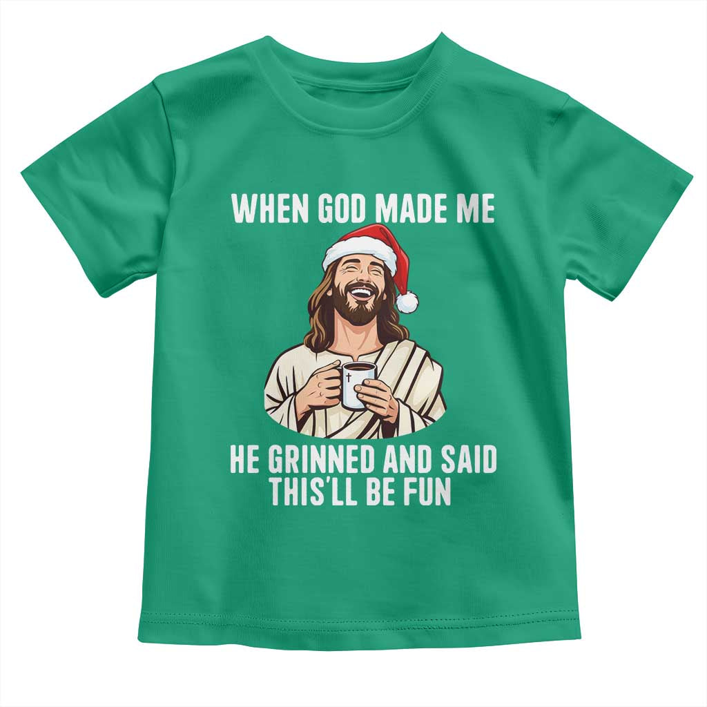 Funny Jesus Christian Christmas Toddler T Shirt When God Made Me He Grinned And Said This Will Be Fun TS14 Irish Green Print Your Wear
