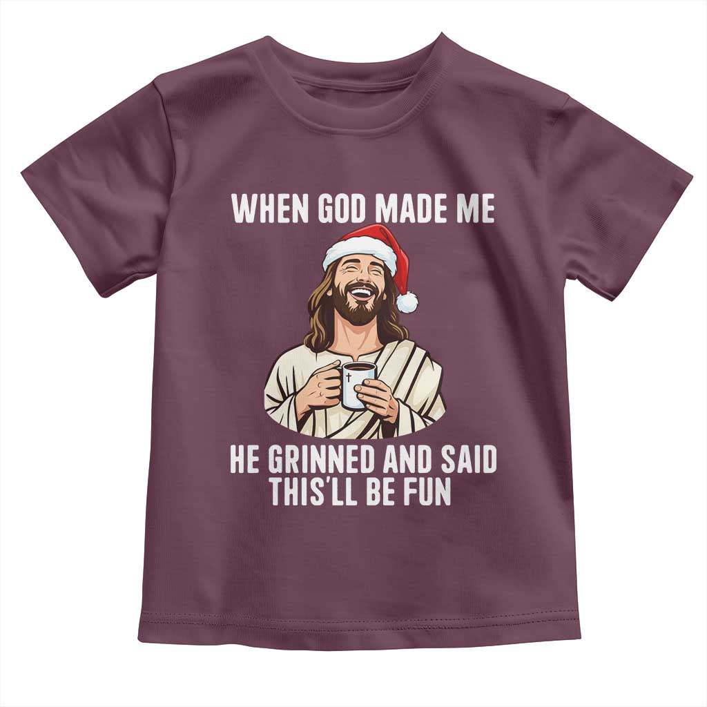 Funny Jesus Christian Christmas Toddler T Shirt When God Made Me He Grinned And Said This Will Be Fun TS14 Maroon Print Your Wear