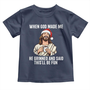 Funny Jesus Christian Christmas Toddler T Shirt When God Made Me He Grinned And Said This Will Be Fun TS14 Navy Print Your Wear