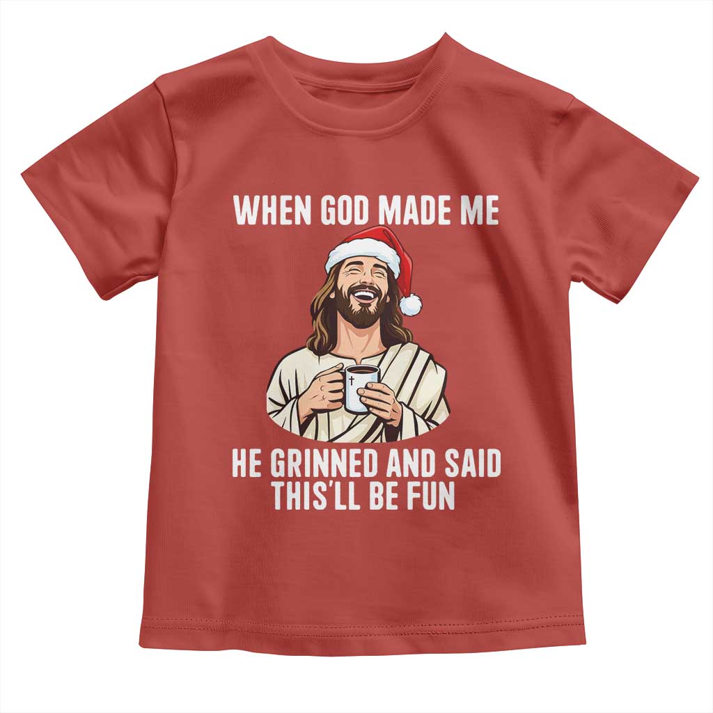 Funny Jesus Christian Christmas Toddler T Shirt When God Made Me He Grinned And Said This Will Be Fun TS14 Red Print Your Wear