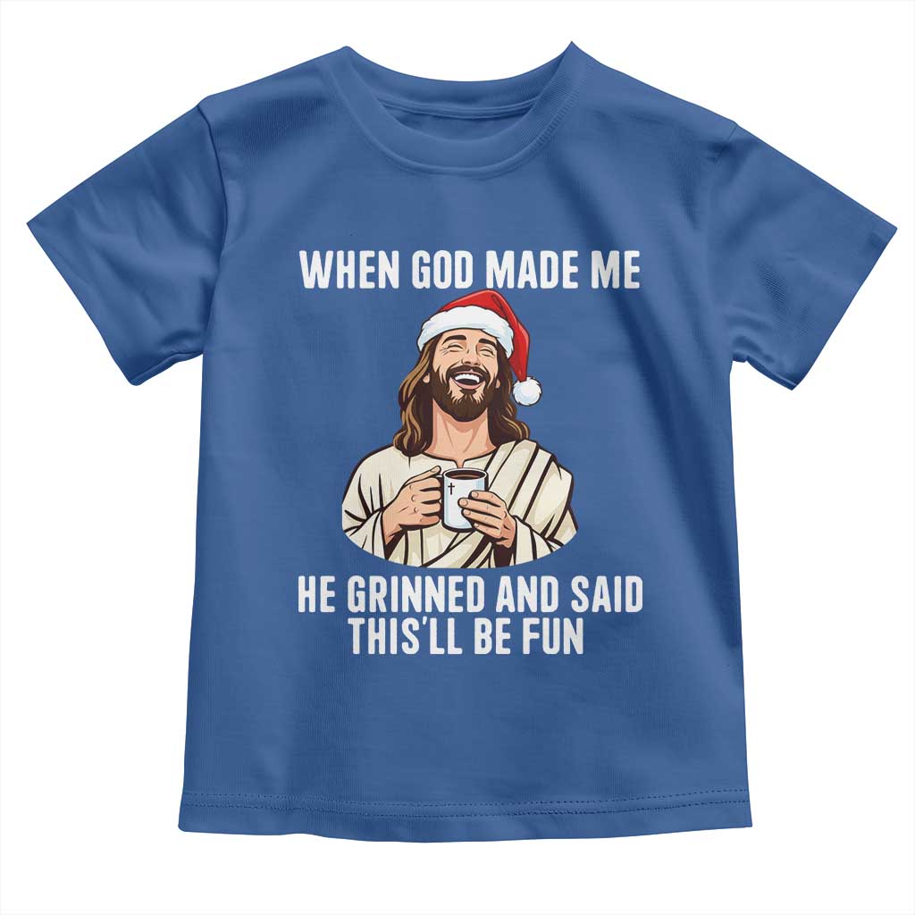 Funny Jesus Christian Christmas Toddler T Shirt When God Made Me He Grinned And Said This Will Be Fun TS14 Royal Blue Print Your Wear