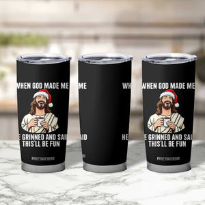 Funny Jesus Christian Christmas Tumbler Cup When God Made Me He Grinned And Said This Will Be Fun TS14 Print Your Wear