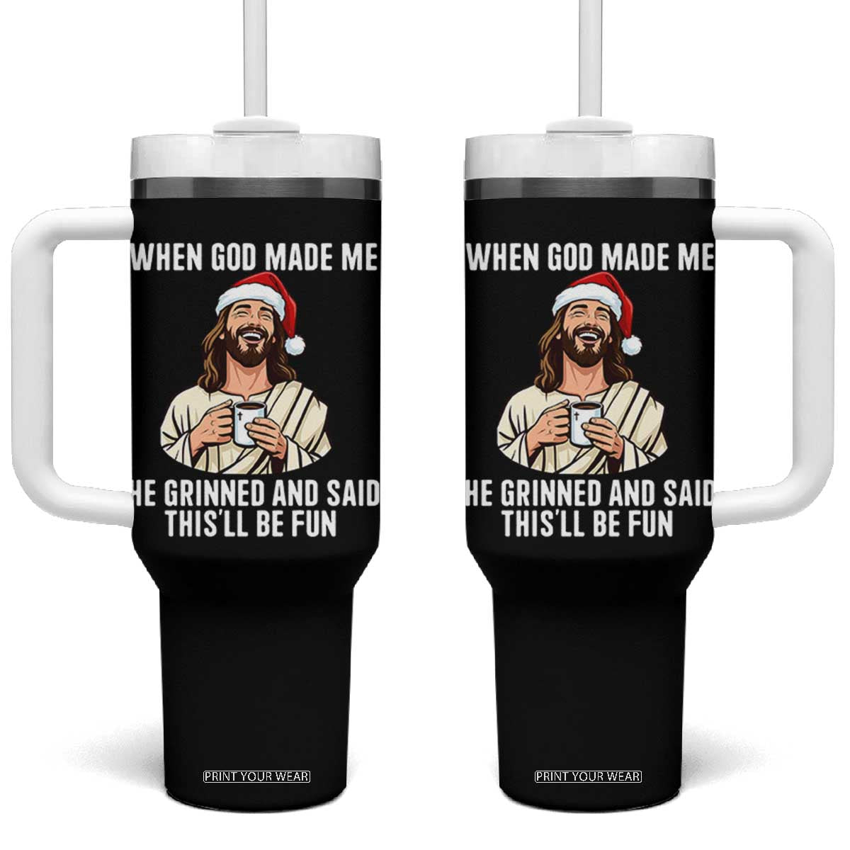 Funny Jesus Christian Christmas Tumbler With Handle When God Made Me He Grinned And Said This Will Be Fun TS14 One Size: 40 oz Black Print Your Wear