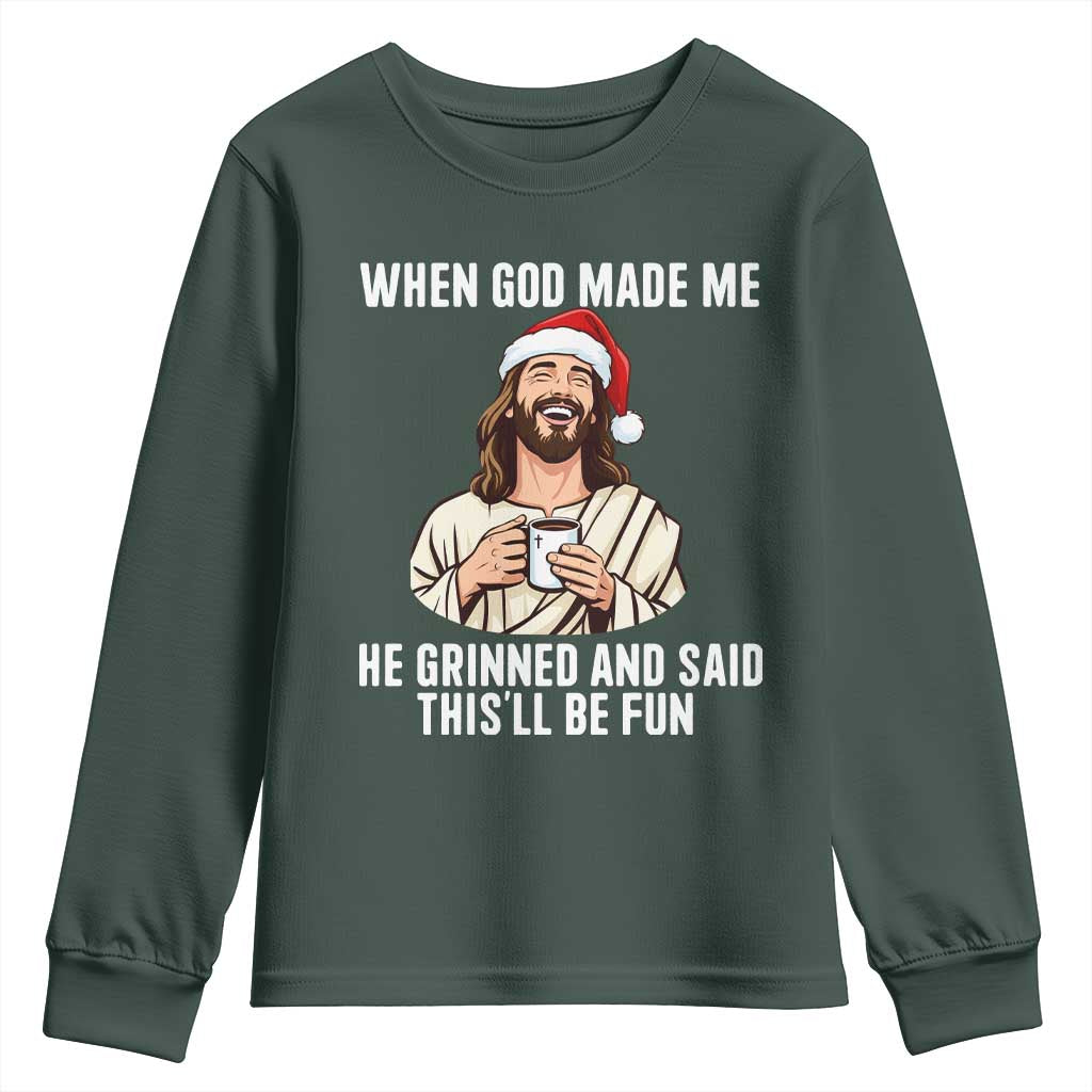 Funny Jesus Christian Christmas Youth Sweatshirt When God Made Me He Grinned And Said This Will Be Fun TS14 Dark Forest Green Print Your Wear