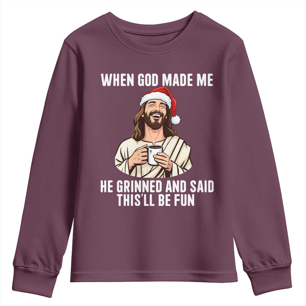 Funny Jesus Christian Christmas Youth Sweatshirt When God Made Me He Grinned And Said This Will Be Fun TS14 Maroon Print Your Wear