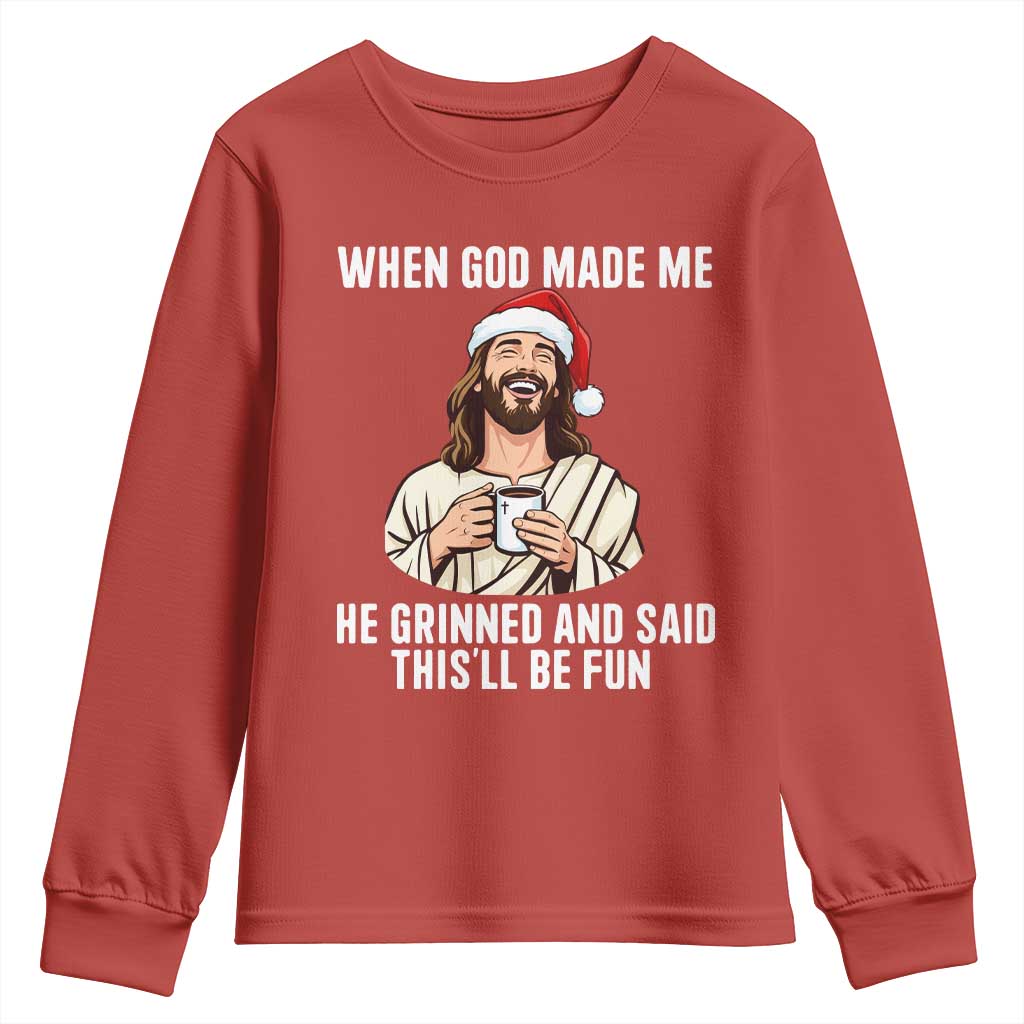 Funny Jesus Christian Christmas Youth Sweatshirt When God Made Me He Grinned And Said This Will Be Fun TS14 Red Print Your Wear
