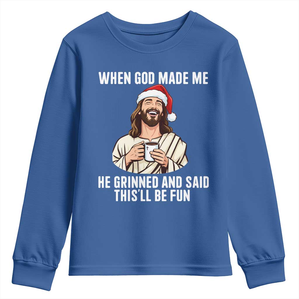 Funny Jesus Christian Christmas Youth Sweatshirt When God Made Me He Grinned And Said This Will Be Fun TS14 Royal Blue Print Your Wear