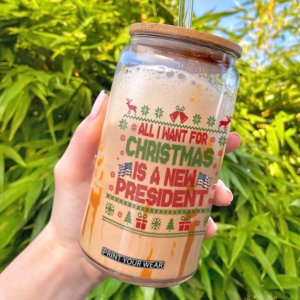 All I Want For Christmas Is A New President Glass Can Funny Democrat Christmas TS14 White Print Your Wear