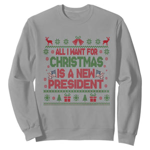 All I Want For Christmas Is A New President Sweatshirt Funny Democrat Christmas TS14 Sport Gray Print Your Wear