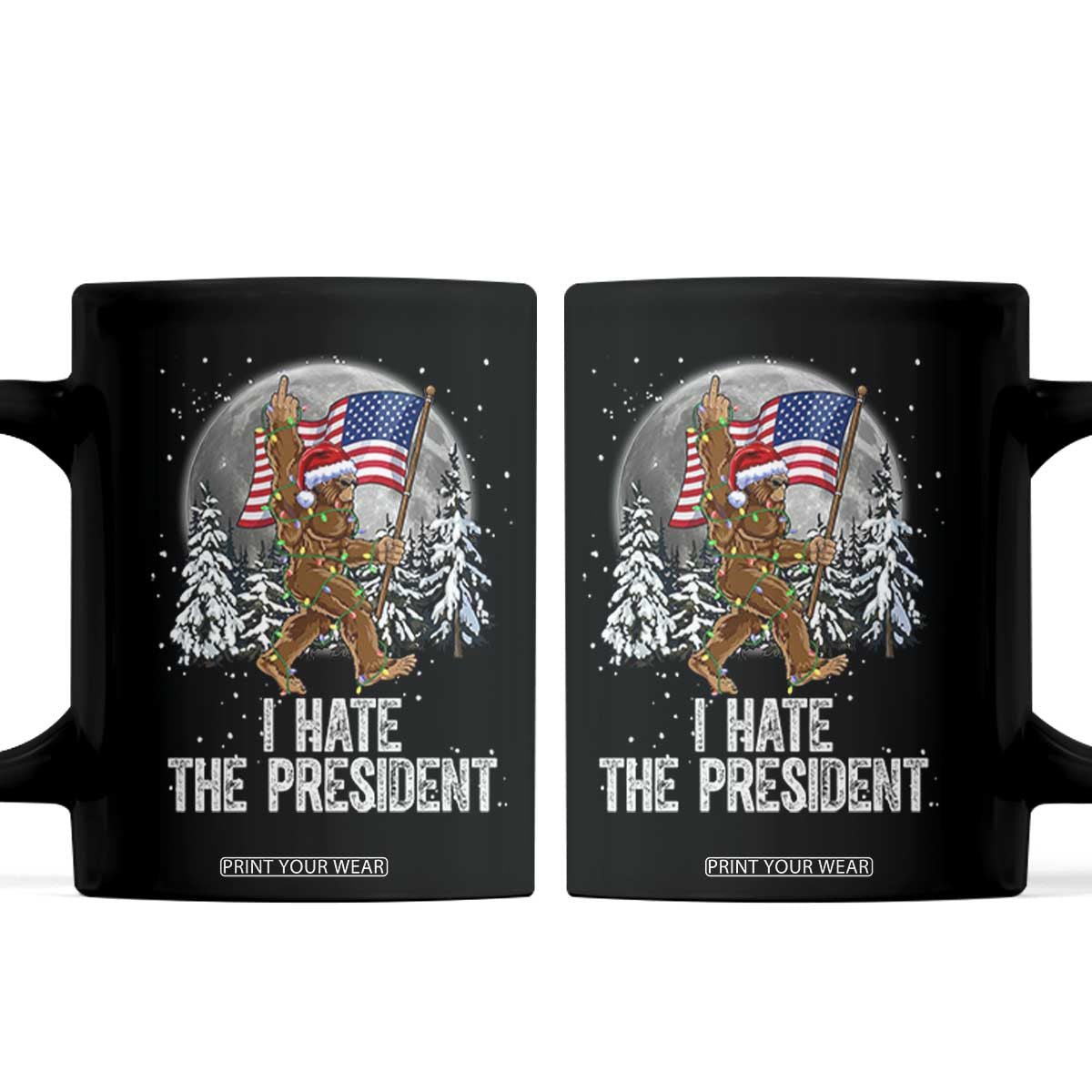 Funny Bigfoot Christmas Political Meme Coffee Mug I Hate The President TS14 Black Print Your Wear