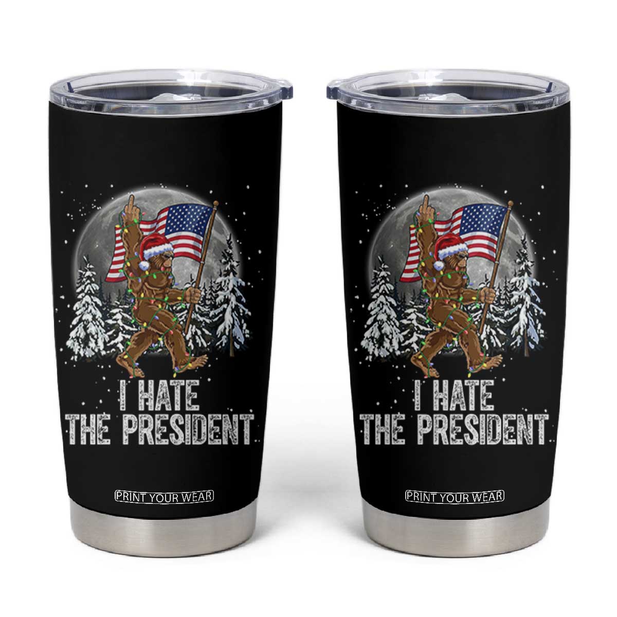 Funny Bigfoot Christmas Political Meme Tumbler Cup I Hate The President TS14 Black Print Your Wear