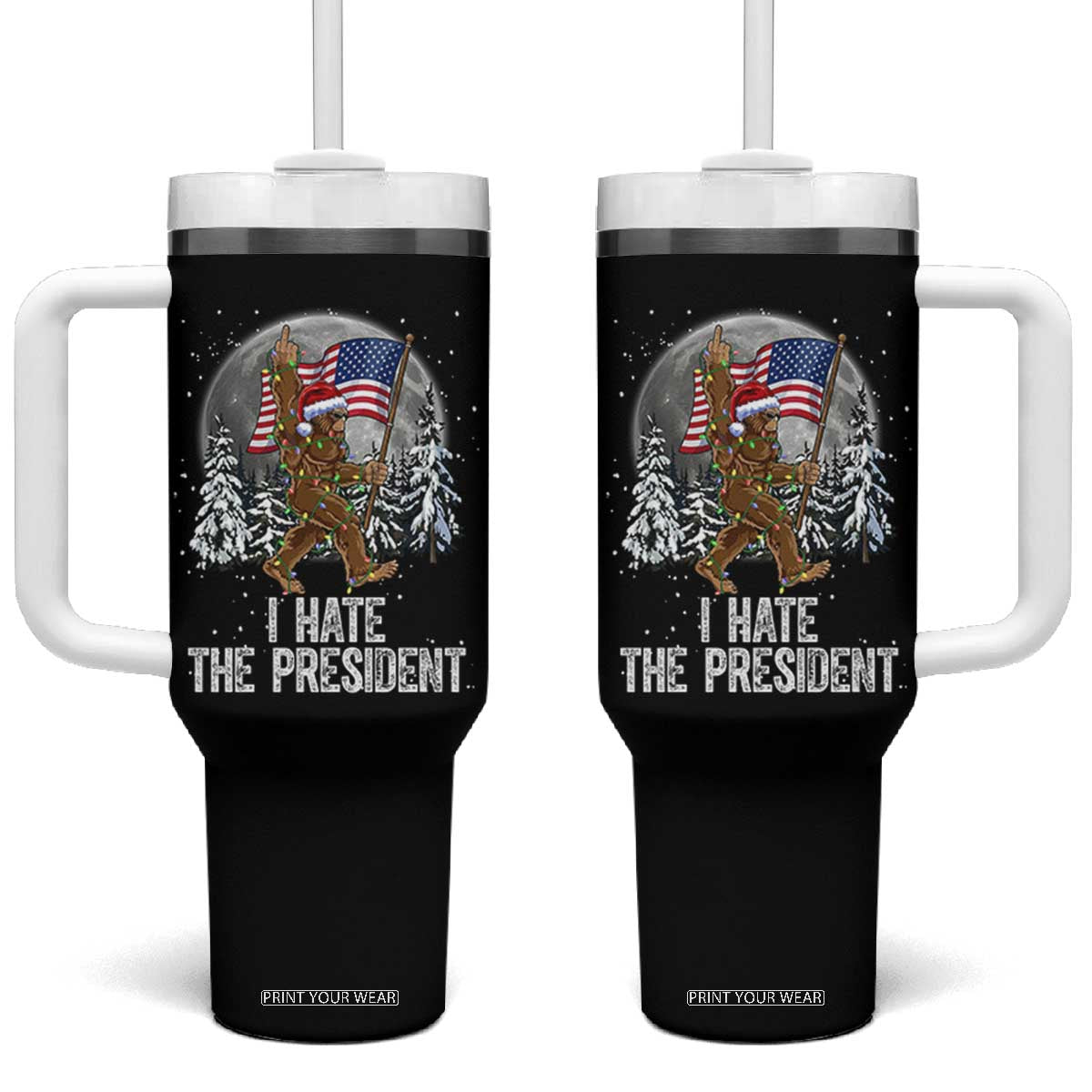 Funny Bigfoot Christmas Political Meme Tumbler With Handle I Hate The President TS14 One Size: 40 oz Black Print Your Wear