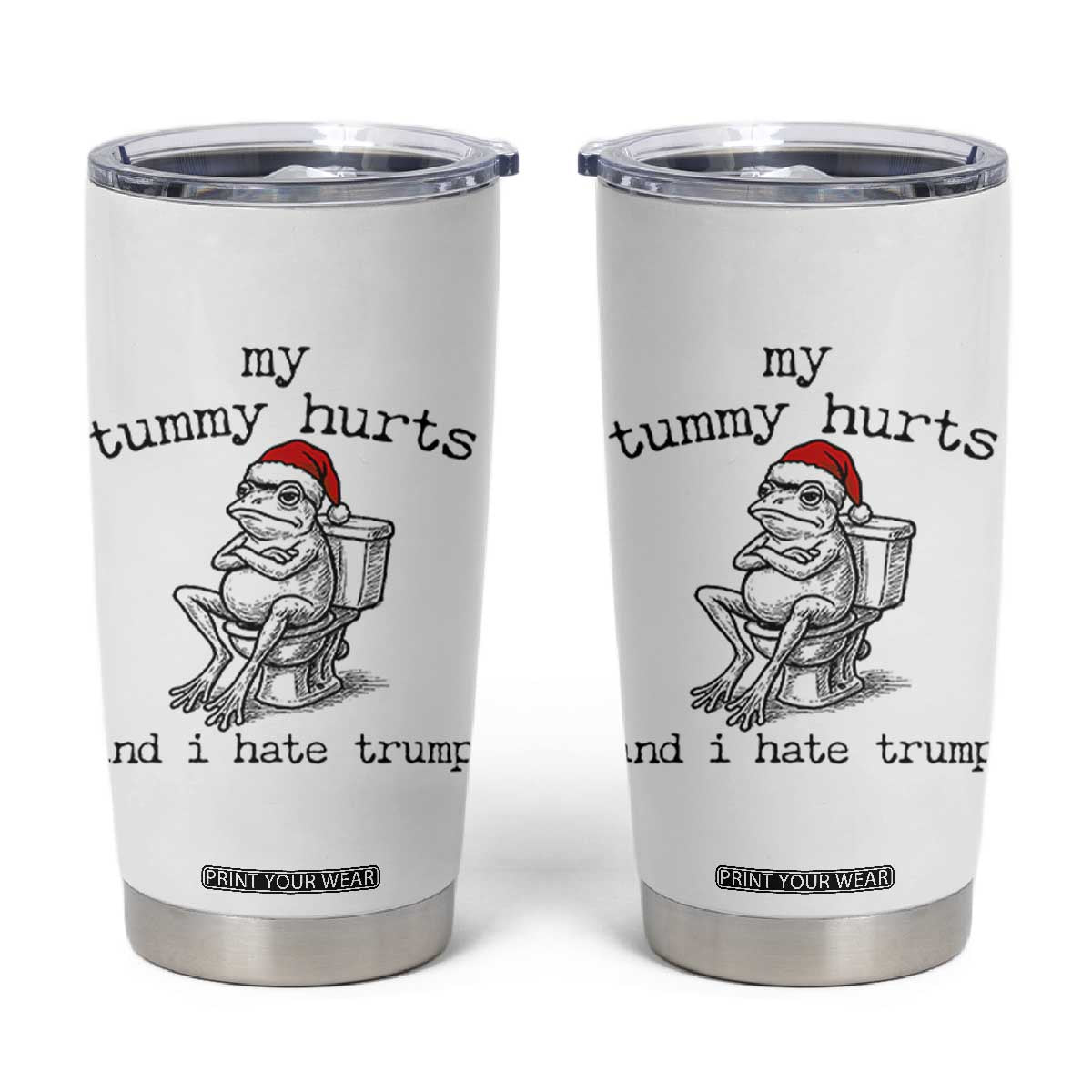 Funny Frog Christmas Tumbler Cup My Tummy Hurts And I Hate Trump TS14 White Print Your Wear